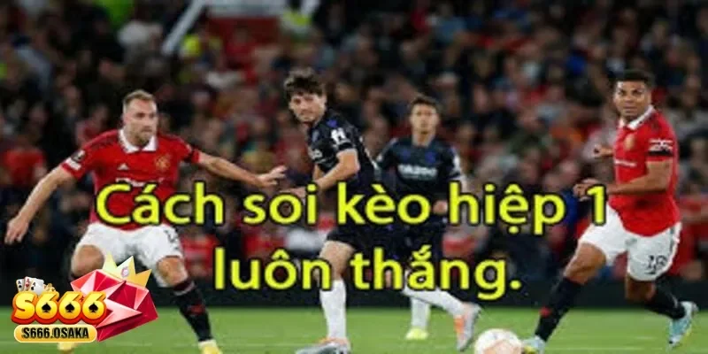 cách soi kèo hiệp 1